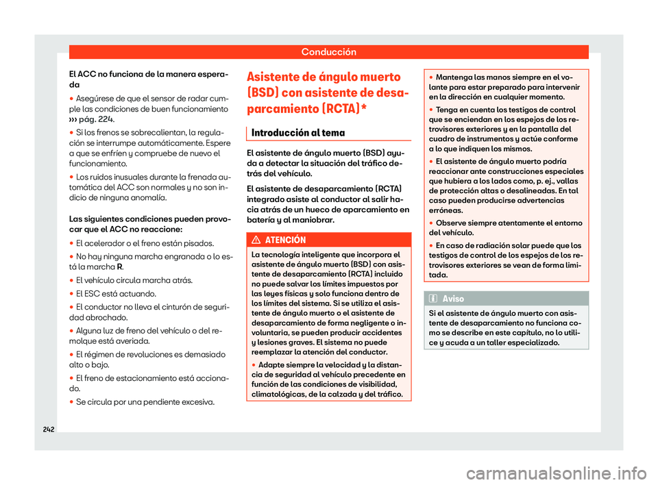 Seat Arona 2020  Manual de instrucciones (in Spanish) Conducción
El ACC no funciona de la manera espera-
da
