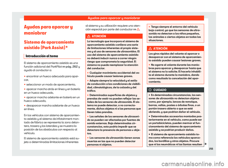 Seat Arona 2020  Manual de instrucciones (in Spanish) Ayudas para aparcar y maniobrar
Ayudas para aparcar y
maniobr ar
Sist
ema de aparcamiento
asistido (Park Assist)*
Introducci