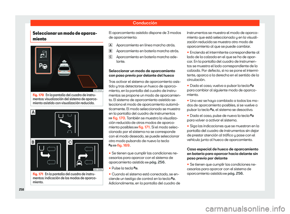 Seat Arona 2020  Manual de instrucciones (in Spanish) Conducción
Seleccionar un modo de aparca-
mient o Fig. 170
En la pantalla del cuadro de instru-
ment os: visualiz
aci