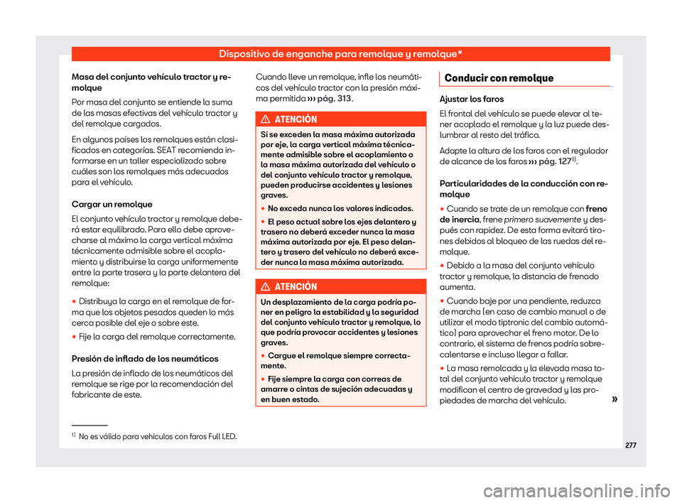 Seat Arona 2020  Manual de instrucciones (in Spanish) Dispositivo de enganche para remolque y remolque*
Masa del conjunto vehículo tractor y re-
mol que
P
or masa del conjunto se entiende la suma
de las masas efectivas del vehículo tractor y
del remolq