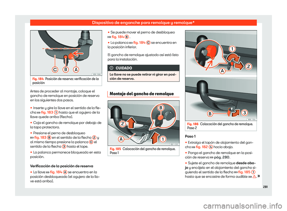 Seat Arona 2020  Manual de instrucciones (in Spanish) Dispositivo de enganche para remolque y remolque*
Fig. 184
Posici
