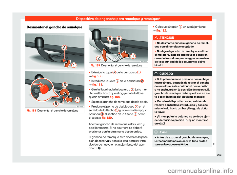 Seat Arona 2020  Manual de instrucciones (in Spanish) Dispositivo de enganche para remolque y remolque*
Desmontar el gancho de remolque Fig. 188
Desmontar el gancho de remolque Fig. 189
Desmontar el gancho de remolque 