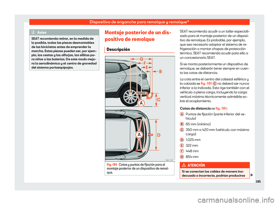Seat Arona 2020  Manual de instrucciones (in Spanish) Dispositivo de enganche para remolque y remolque*
Aviso
SEAT recomienda retirar, en la medida de
l o posibl
e, todas las piezas desmontables
de las bicicletas antes de emprender la
marcha. Estas pieza