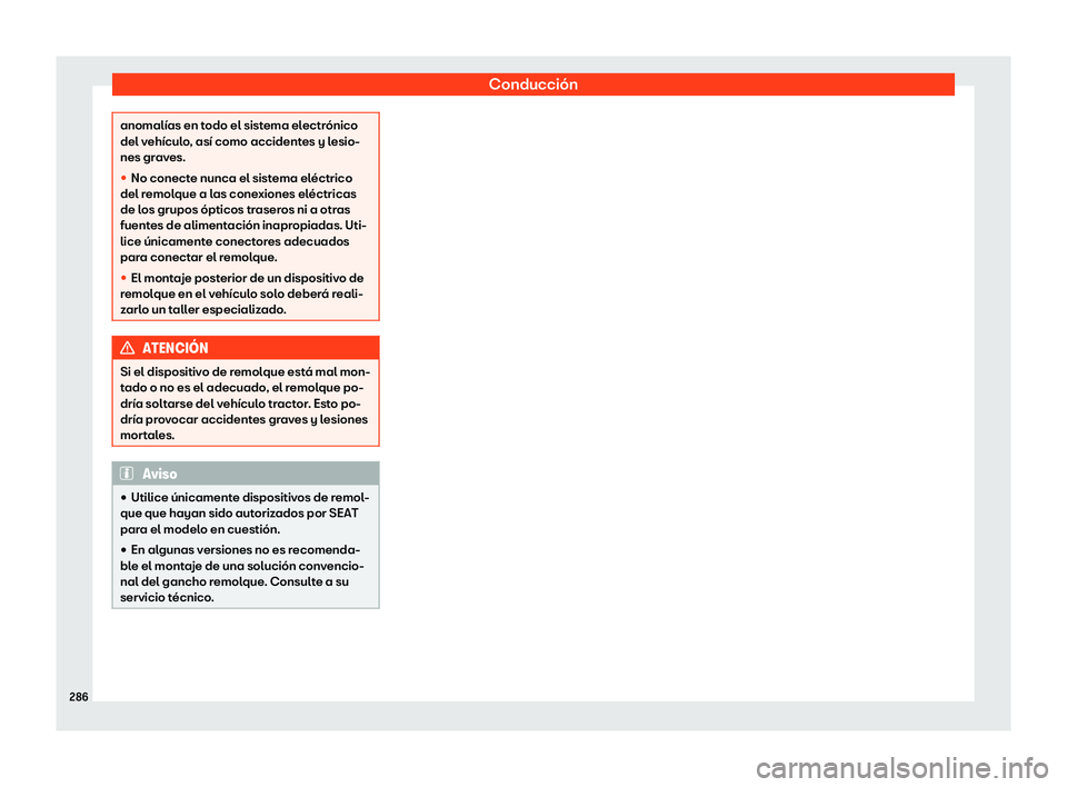 Seat Arona 2020  Manual de instrucciones (in Spanish) Conducción
anomalías en todo el sistema electrónico
del v
ehícul
o, así como accidentes y lesio-
nes graves.
