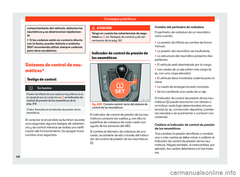 Seat Arona 2020  Manual de instrucciones (in Spanish) Consejos prácticos
comportamiento del vehículo, dañarían los
neumáticos y se det
erior
arían rápidamen-
te.
