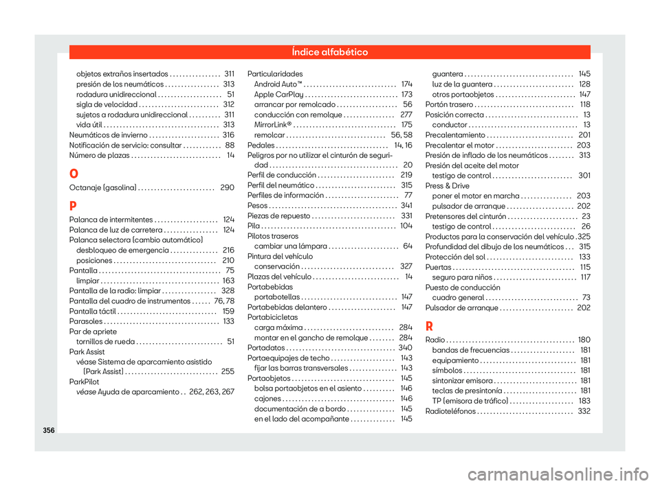Seat Arona 2020  Manual de instrucciones (in Spanish) Índice alfabético
objetos extraños insertados . . . . . . . . . . . . . . . . 311
pr esión de l
os neumáticos . . . . . . . . . . . . . . . . . 313
rodadura unidireccional . . . . . . . . . . . .