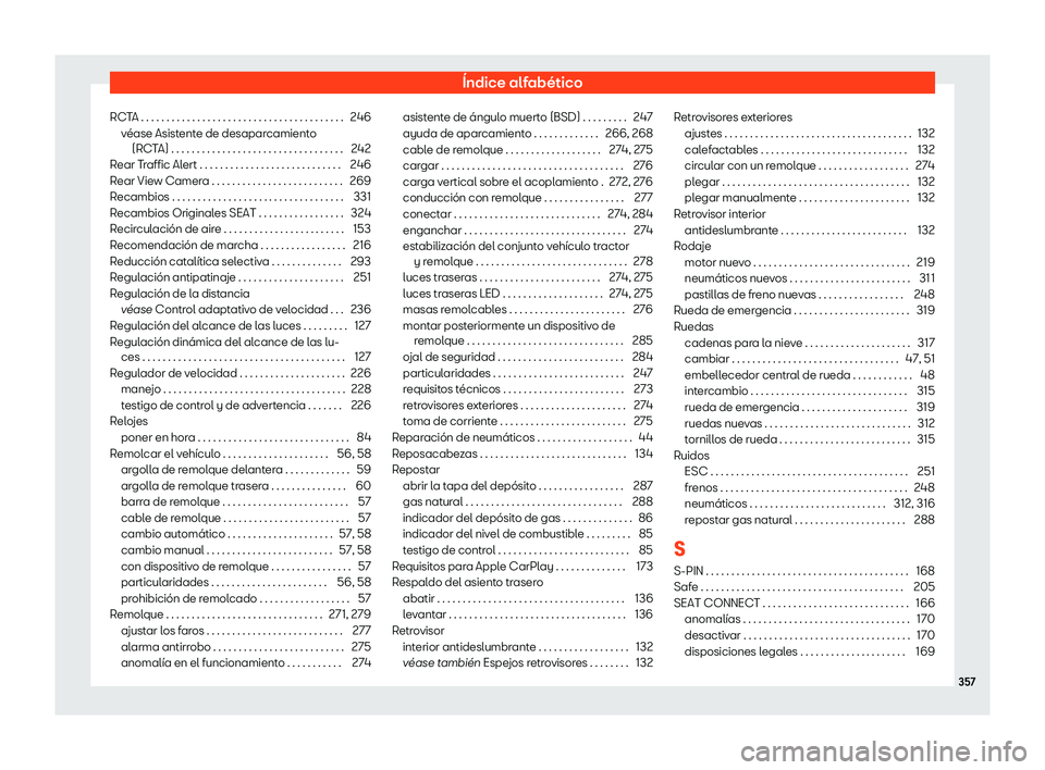 Seat Arona 2020  Manual de instrucciones (in Spanish) Índice alfabético
RCTA . . . . . . . . . . . . . . . . . . . . . . . . . . . . . . . . . . . . . . . . 246 véase Asist
ente de desaparcamiento
(RCTA) . . . . . . . . . . . . . . . . . . . . . . . .