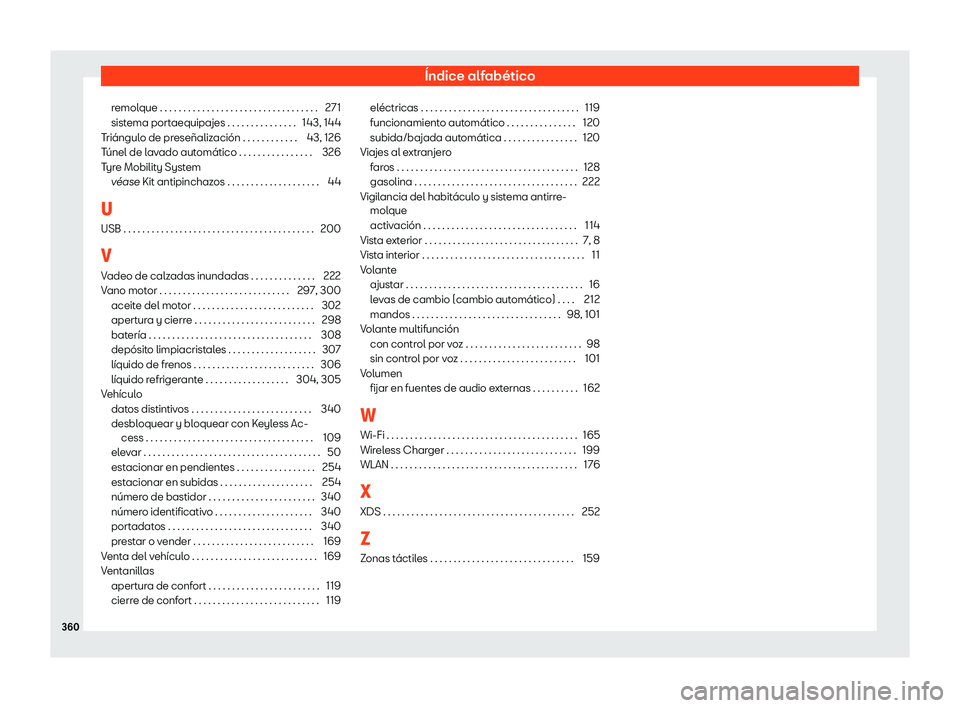 Seat Arona 2020 Manual de instrucciones (in Spanish) Índice alfabético
remolque . . . . . . . . . . . . . . . . . . . . . . . . . . . . . . . . . . 271
sist ema port
aequipajes . . . . . . . . . . . . . . . 143, 144
Triángulo de preseñalización . . Seat Arona 2020 Manual de instrucciones (in Spanish) Índice alfabético
remolque . . . . . . . . . . . . . . . . . . . . . . . . . . . . . . . . . . 271
sist ema port
aequipajes . . . . . . . . . . . . . . . 143, 144
Triángulo de preseñalización . .