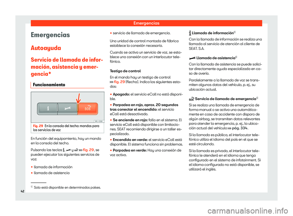 Seat Arona 2020  Manual de instrucciones (in Spanish) Emergencias
Emergencias
Aut oayuda
Servicio de ll
amada de infor-
maci