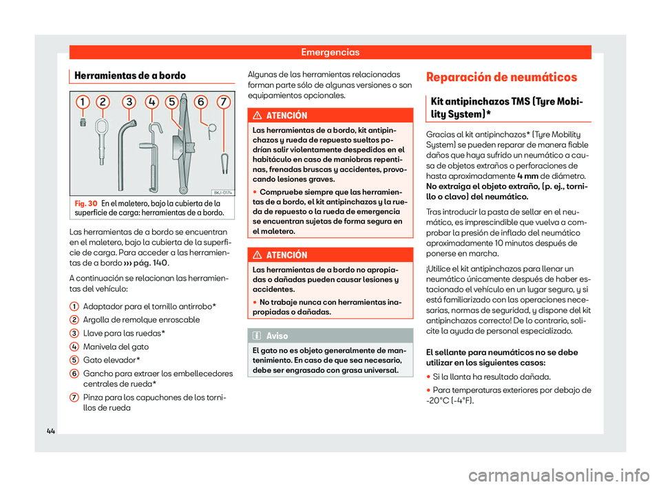 Seat Arona 2020  Manual de instrucciones (in Spanish) Emergencias
Herramientas de a bordo Fig. 30
En el maletero, bajo la cubierta de la
superficie de car ga: herr
amientas de a bordo.Las herramientas de a bordo se encuentran
en el mal
et

ero, bajo la c