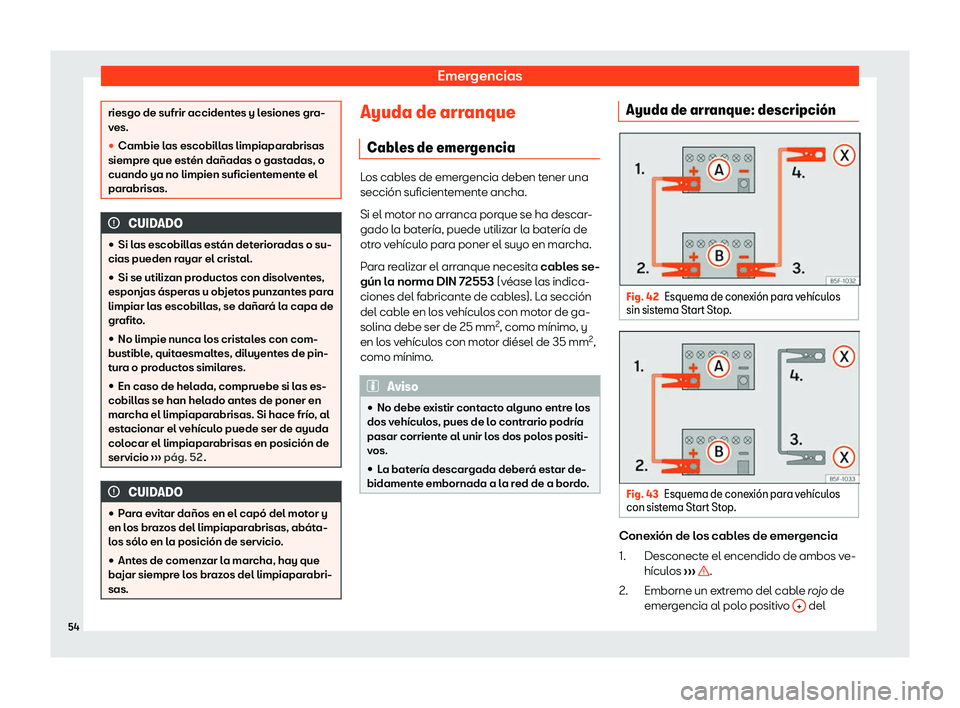 Seat Arona 2020  Manual de instrucciones (in Spanish) Emergencias
riesgo de sufrir accidentes y lesiones gra-
v
es.
