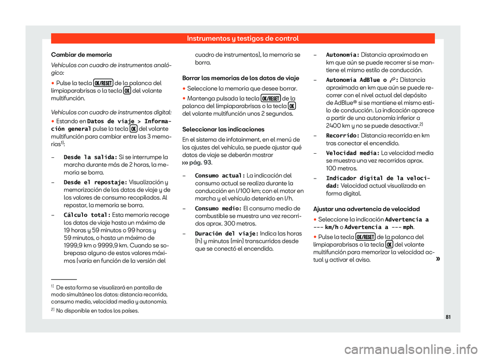 Seat Arona 2020  Manual de instrucciones (in Spanish) Instrumentos y testigos de control
Cambiar de memoria
V eh