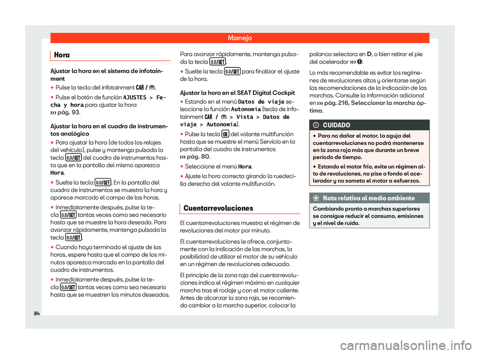 Seat Arona 2020  Manual de instrucciones (in Spanish) Manejo
Hora Ajustar la hora en el sistema de infotain-
ment
