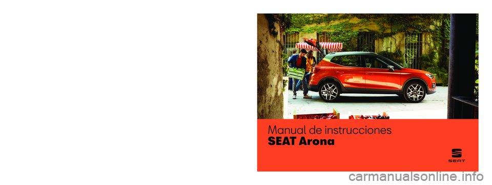 Seat Arona 2019  Manual de instrucciones (in Spanish) Manual de instrucciones
SEAT Arona
6F9012760BF
Español  
6F9012760BF  (11.19)   
 SEAT Arona
    Español  (11.19)   