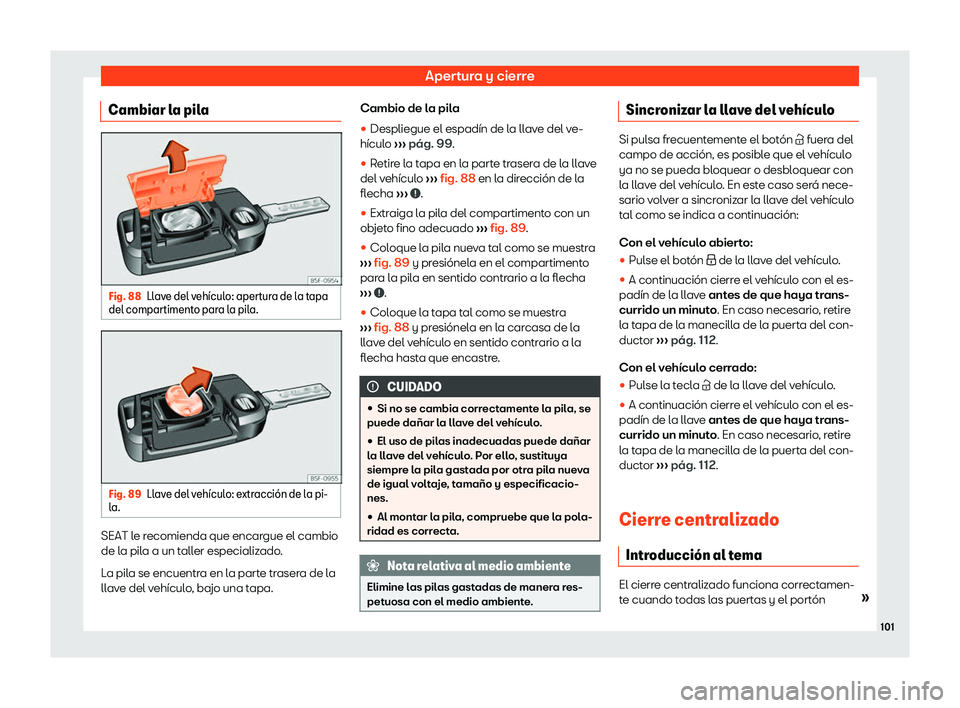 Seat Arona 2019 Manual de instrucciones (in Spanish) Apertura y cierre
Cambiar la pila Fig. 88
Llave del veh Seat Arona 2019 Manual de instrucciones (in Spanish) Apertura y cierre
Cambiar la pila Fig. 88
Llave del veh