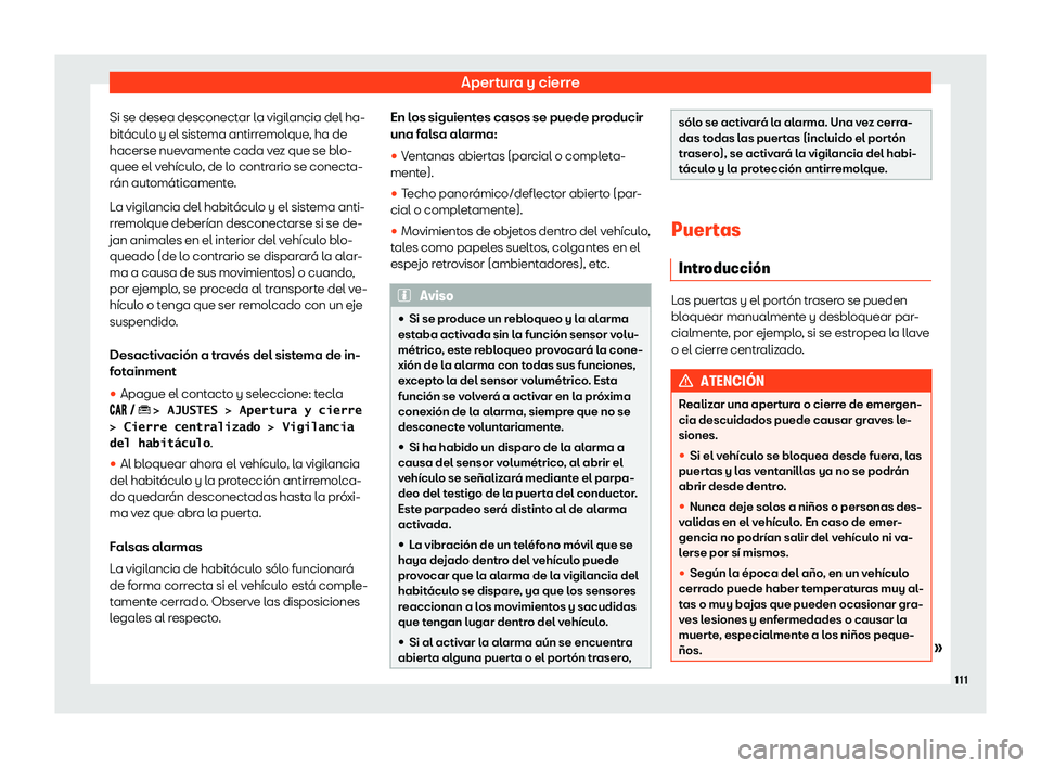 Seat Arona 2019  Manual de instrucciones (in Spanish) Apertura y cierre
Si se desea desconectar la vigilancia del ha-
bit 