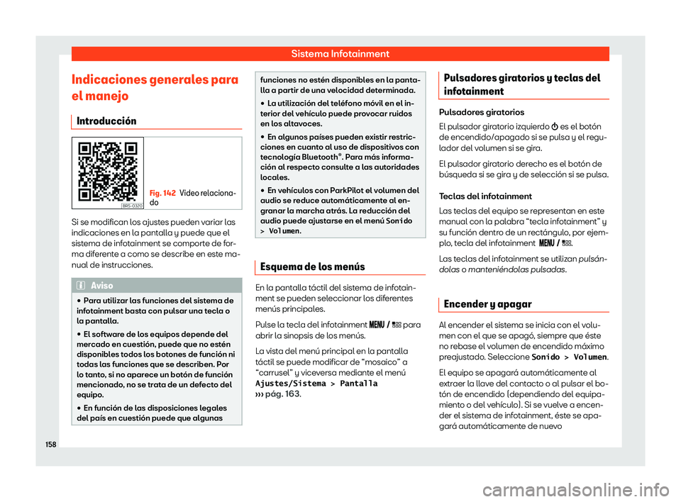Seat Arona 2019 Manual de instrucciones (in Spanish) Sistema Infotainment
Indicaciones generales para
el mane jo
Intr oducci Seat Arona 2019 Manual de instrucciones (in Spanish) Sistema Infotainment
Indicaciones generales para
el mane jo
Intr oducci