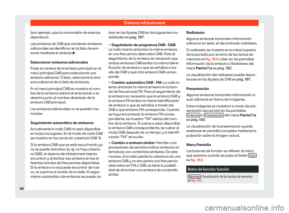 Seat Arona 2019  Manual de instrucciones (in Spanish) Sistema Infotainment
(por ejemplo, para la transmisi