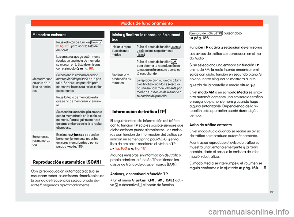 Seat Arona 2019  Manual de instrucciones (in Spanish) Modos de funcionamiento
Memorizar emisoras
Memorizar una
emisora de la
lista de emiso-
r as Pul
se el bot