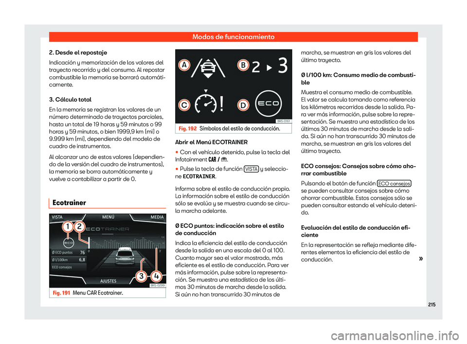 Seat Arona 2019  Manual de instrucciones (in Spanish) Modos de funcionamiento
2. Desde el repostaje
Indicaci
