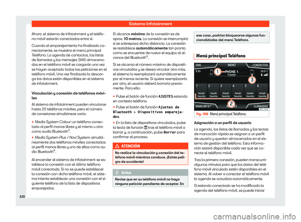 Seat Arona 2019  Manual de instrucciones (in Spanish) Sistema Infotainment
Ahora, el sistema de infotainment y el tel