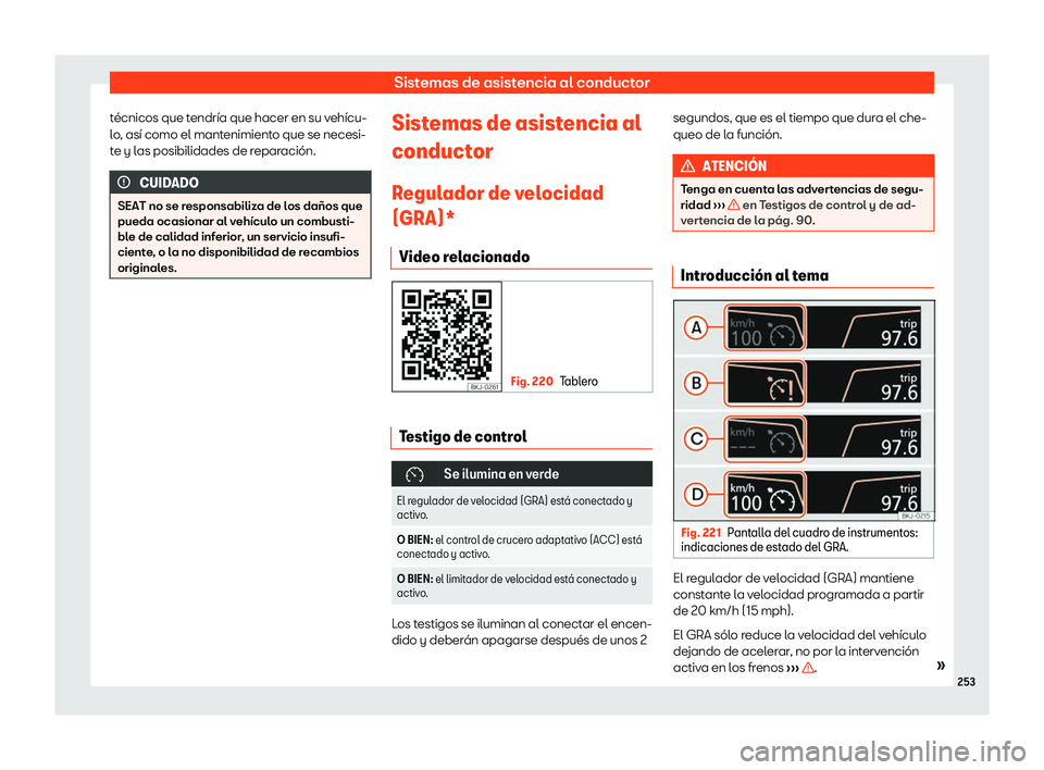 Seat Arona 2019 Manual de instrucciones (in Spanish) Sistemas de asistencia al conductor
t Seat Arona 2019 Manual de instrucciones (in Spanish) Sistemas de asistencia al conductor
t
