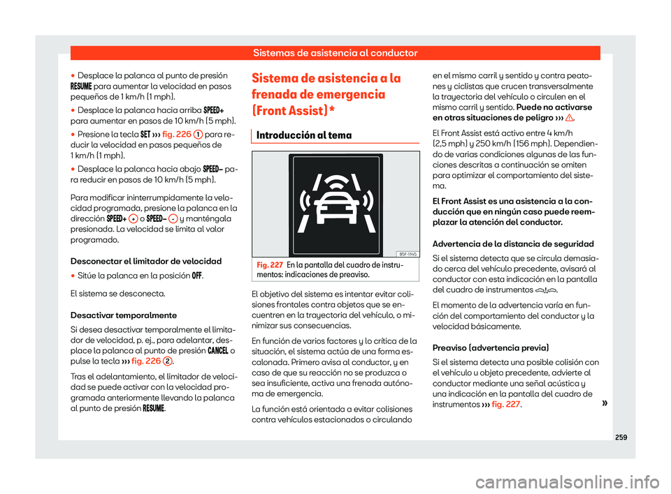 Seat Arona 2019  Manual de instrucciones (in Spanish) Sistemas de asistencia al conductor

