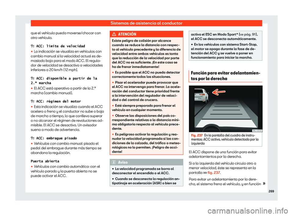 Seat Arona 2019  Manual de instrucciones (in Spanish) Sistemas de asistencia al conductor
que el veh