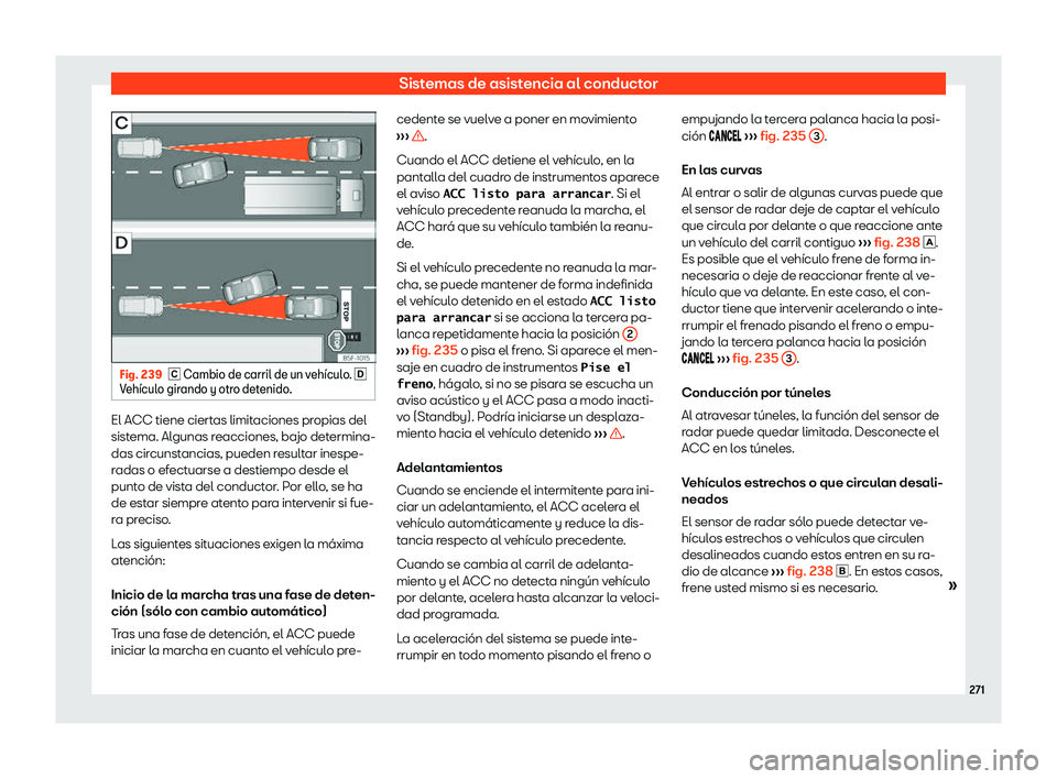Seat Arona 2019  Manual de instrucciones (in Spanish) Sistemas de asistencia al conductor
Fig. 239
� Cambio de carril de un veh