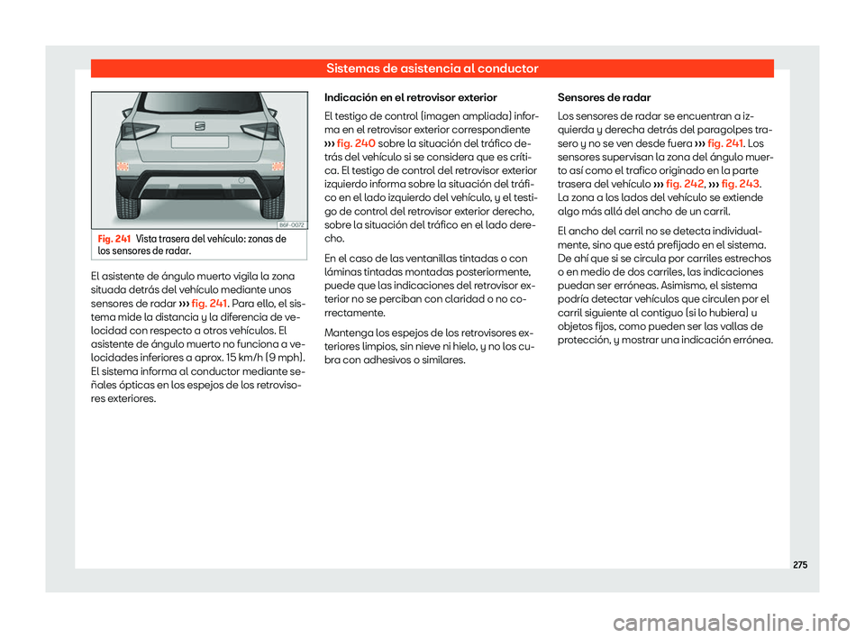Seat Arona 2019  Manual de instrucciones (in Spanish) Sistemas de asistencia al conductor
Fig. 241
Vista trasera del veh