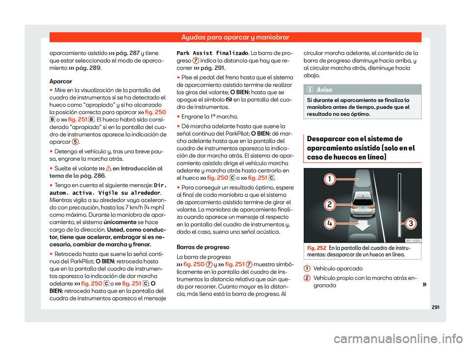 Seat Arona 2019 Manual de instrucciones (in Spanish) Ayudas para aparcar y maniobrar
aparcamiento asistido Seat Arona 2019 Manual de instrucciones (in Spanish) Ayudas para aparcar y maniobrar
aparcamiento asistido
