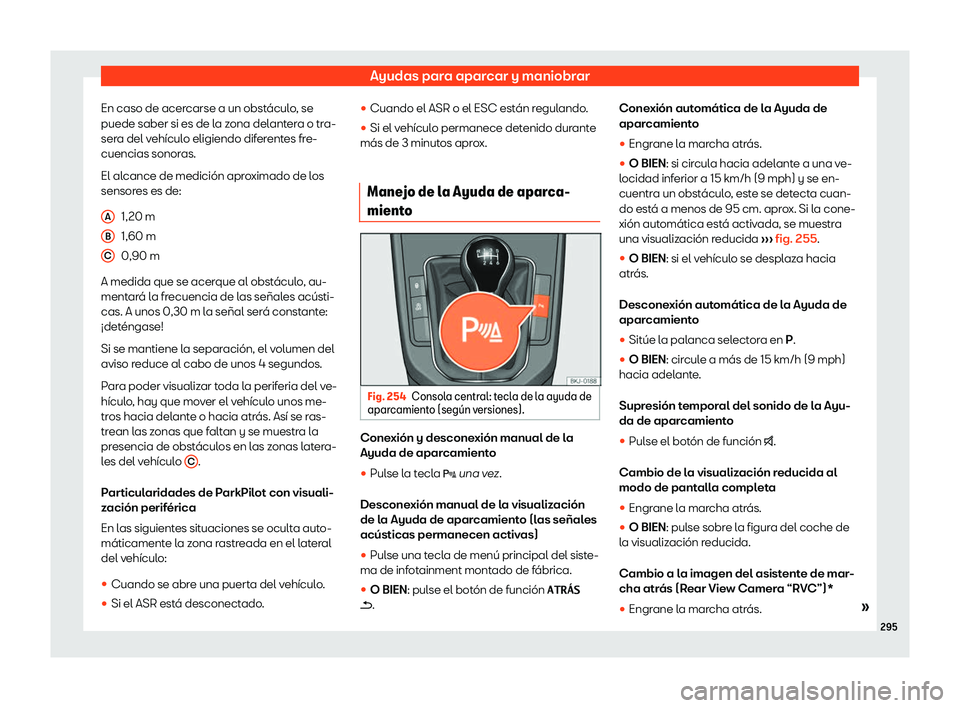 Seat Arona 2019 Manual de instrucciones (in Spanish) Ayudas para aparcar y maniobrar
En caso de acercarse a un obst Seat Arona 2019 Manual de instrucciones (in Spanish) Ayudas para aparcar y maniobrar
En caso de acercarse a un obst