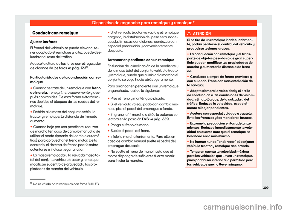Seat Arona 2019  Manual de instrucciones (in Spanish) Dispositivo de enganche para remolque y remolque*
Conducir con remolque Ajustar los faros
El frontal del veh