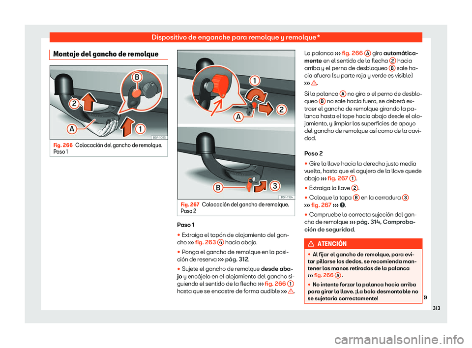 Seat Arona 2019  Manual de instrucciones (in Spanish) Dispositivo de enganche para remolque y remolque*
Montaje del gancho de remolque Fig. 266
Colocaci