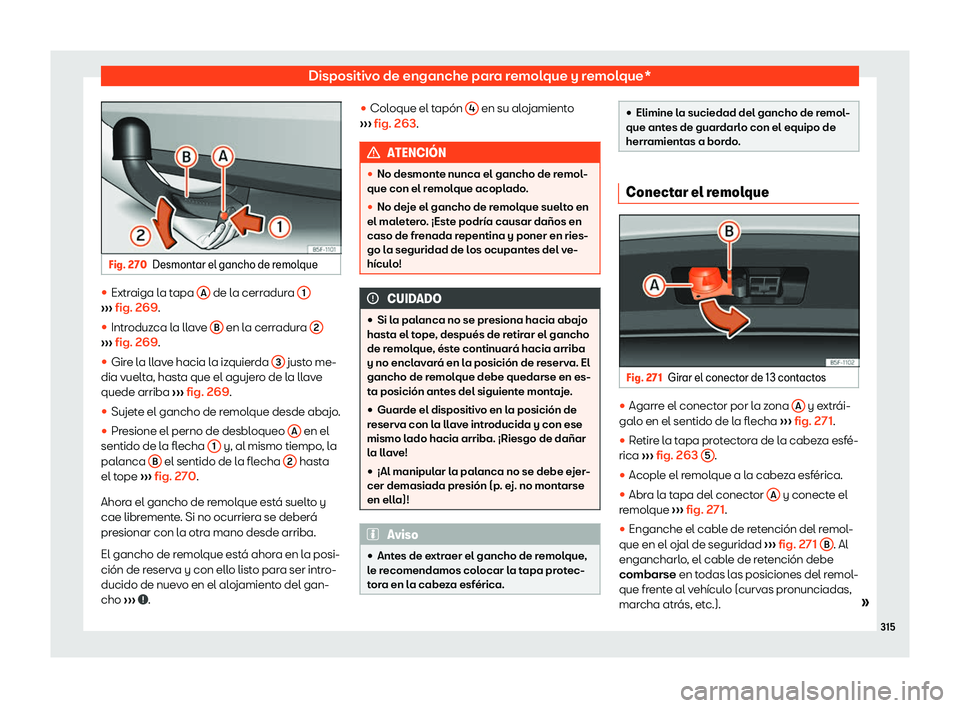 Seat Arona 2019  Manual de instrucciones (in Spanish) Dispositivo de enganche para remolque y remolque*
Fig. 270
Desmontar el gancho de remolque 