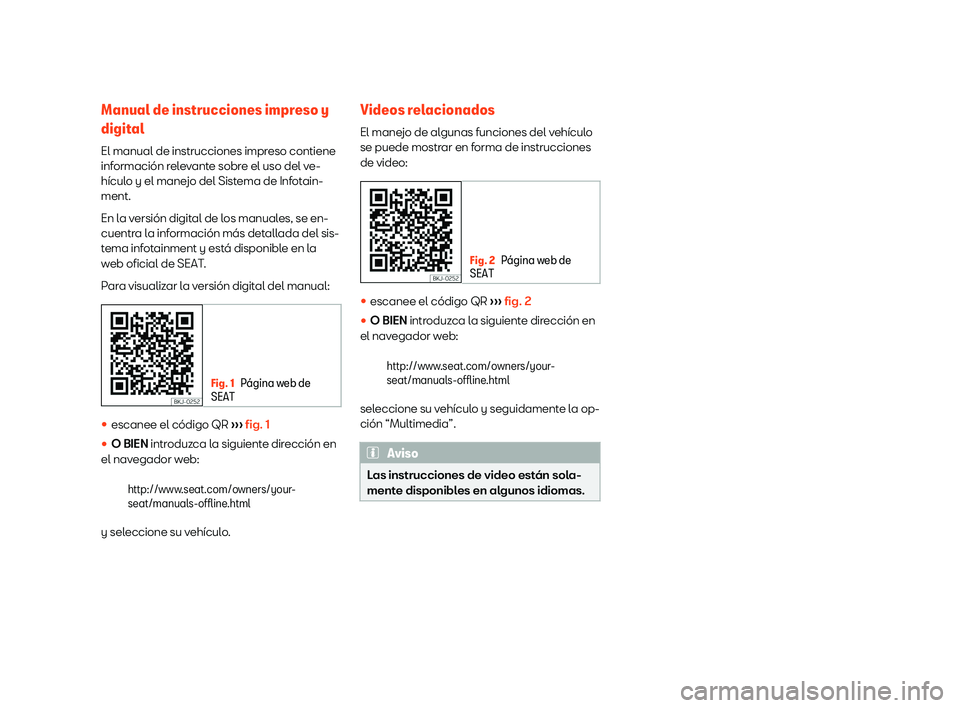 Seat Arona 2019  Manual de instrucciones (in Spanish) Manual de instrucciones impreso y
digit
al
El manual de instrucciones impr eso contiene
inf ormaci