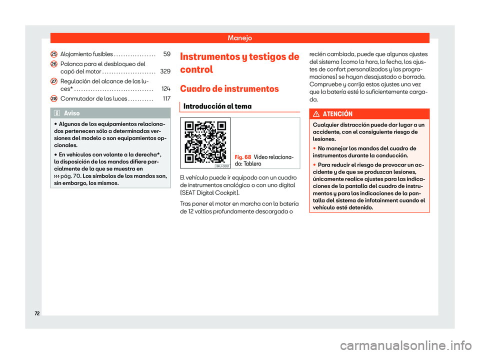 Seat Arona 2019 Manual de instrucciones (in Spanish) Manejo
Alojamiento fusibles . . . . . . . . . . . . . . . . . .
59
P al anca par
a el desbl
oqueo del
cap Seat Arona 2019 Manual de instrucciones (in Spanish) Manejo
Alojamiento fusibles . . . . . . . . . . . . . . . . . .
59
P al anca par
a el desbl
oqueo del
cap