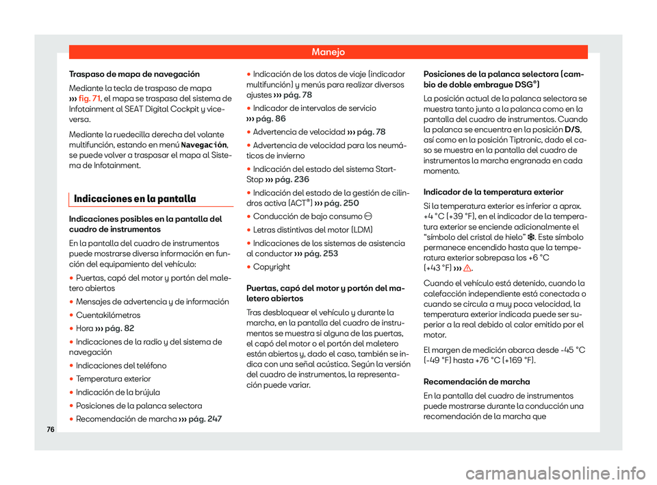 Seat Arona 2019 Manual de instrucciones (in Spanish) Manejo
Traspaso de mapa de navegaci Seat Arona 2019 Manual de instrucciones (in Spanish) Manejo
Traspaso de mapa de navegaci