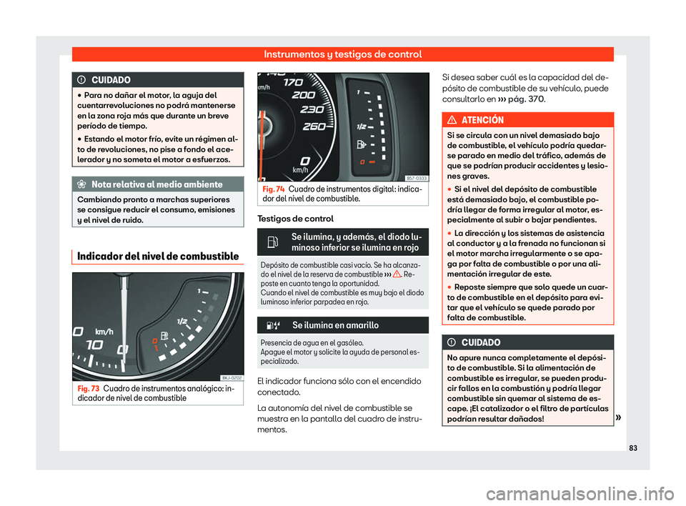 Seat Arona 2019  Manual de instrucciones (in Spanish) Instrumentos y testigos de control
CUIDADO
