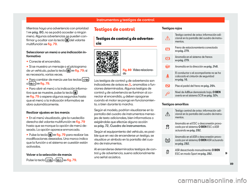 Seat Arona 2019  Manual de instrucciones (in Spanish) Instrumentos y testigos de control
Mientras haya una advertencia con prioridad
1  