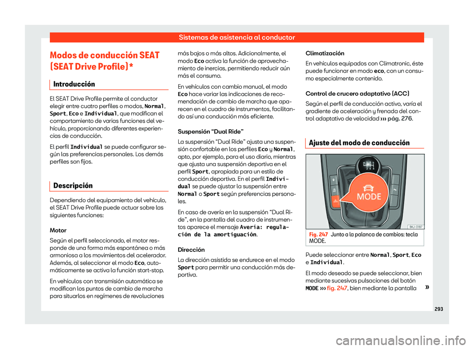 Seat Arona 2018  Manual de instrucciones (in Spanish) Sistemas de asistencia al conductor
Modos de conducci