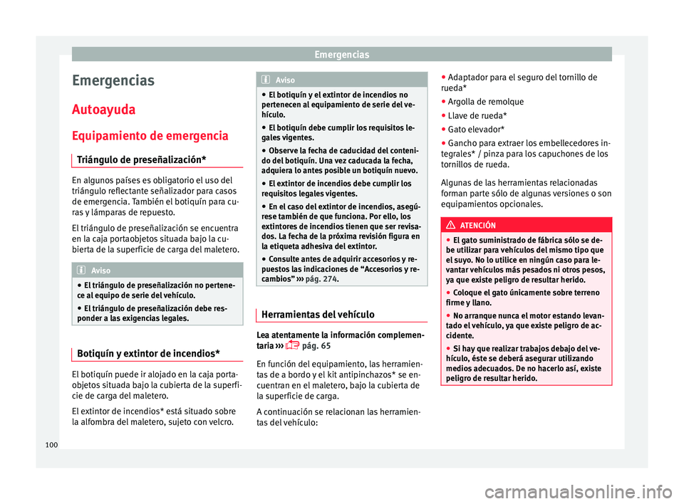 Seat Arona 2017 Manual de instrucciones (in Spanish) Emergencias
Emergencias
Aut o
a
yuda
Equipamiento de emergencia Triángulo de preseñalización* En algunos países es obligatorio el uso del
triángu
lo r
eflectante señalizador para casos
de emerg Seat Arona 2017 Manual de instrucciones (in Spanish) Emergencias
Emergencias
Aut o
a
yuda
Equipamiento de emergencia Triángulo de preseñalización* En algunos países es obligatorio el uso del
triángu
lo r
eflectante señalizador para casos
de emerg