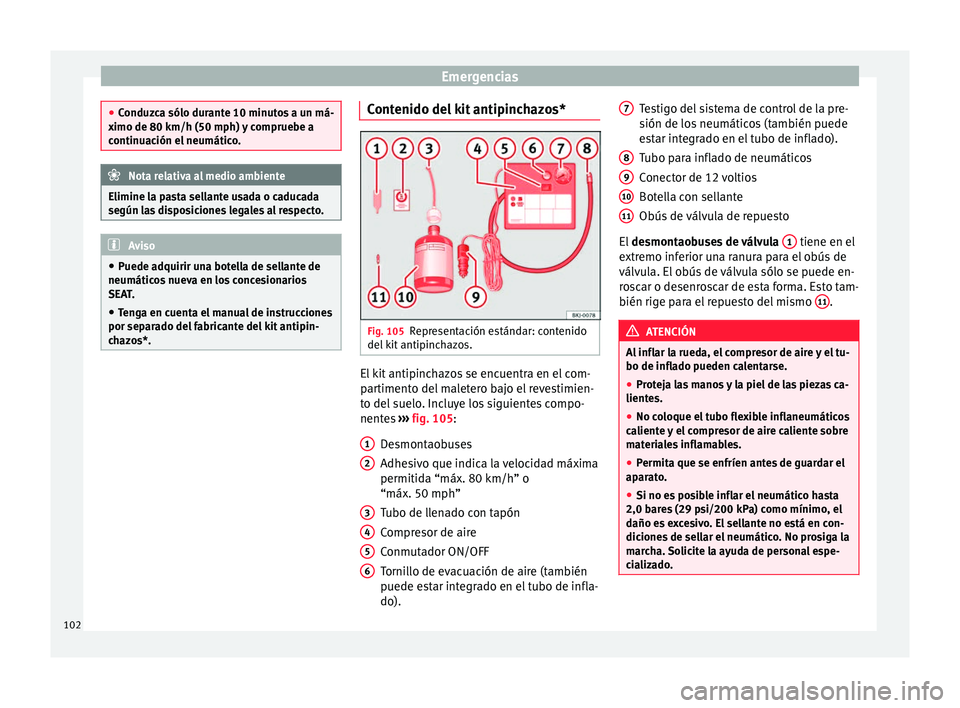 Seat Arona 2017 Manual de instrucciones (in Spanish) Emergencias
●
Conduz c
a sólo durante 10 minutos a un má-
ximo de 80 km/h (50 mph) y compruebe a
continuación el neumático. Nota relativa al medio ambiente
Elimine la pasta sellante usada o cadu Seat Arona 2017 Manual de instrucciones (in Spanish) Emergencias
●
Conduz c
a sólo durante 10 minutos a un má-
ximo de 80 km/h (50 mph) y compruebe a
continuación el neumático. Nota relativa al medio ambiente
Elimine la pasta sellante usada o cadu
