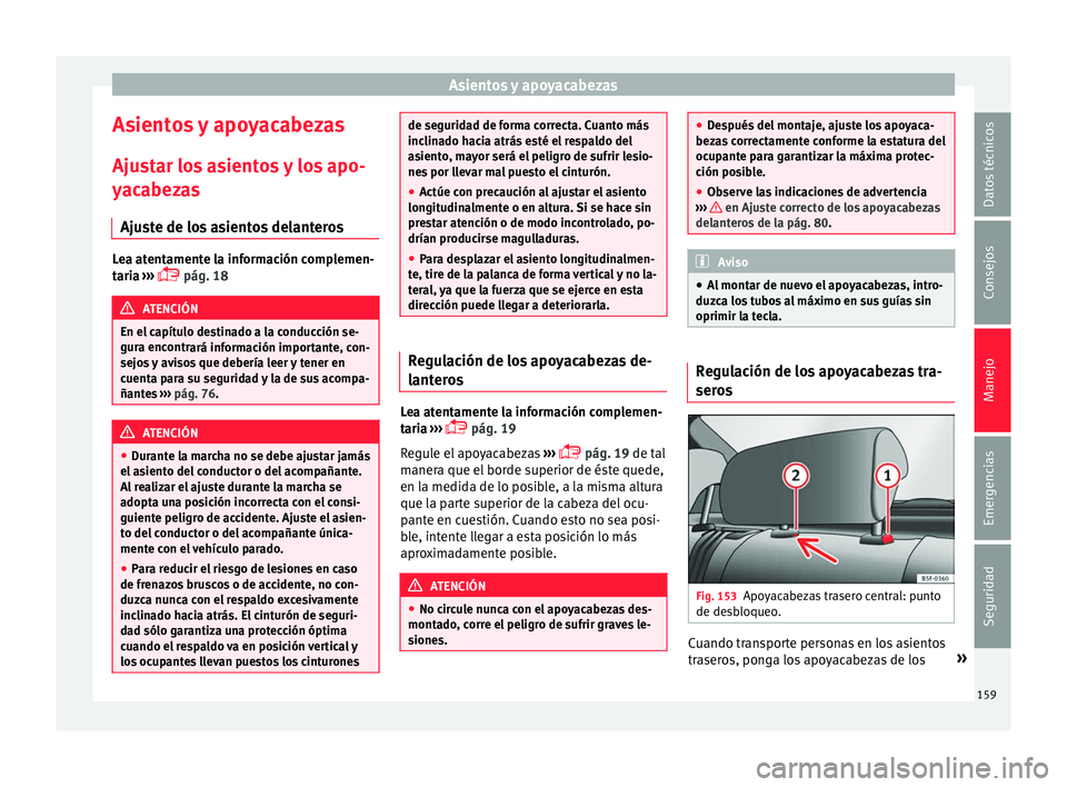 Seat Arona 2017 Manual de instrucciones (in Spanish) Asientos y apoyacabezas
Asientos y apoyacabezas
Aju s
t
ar los asientos y los apo-
yacabezas
Ajuste de los asientos delanteros Lea atentamente la información complemen-
tari
a
›››
pág. Seat Arona 2017 Manual de instrucciones (in Spanish) Asientos y apoyacabezas
Asientos y apoyacabezas
Aju s
t
ar los asientos y los apo-
yacabezas
Ajuste de los asientos delanteros Lea atentamente la información complemen-
tari
a
›››
pág.