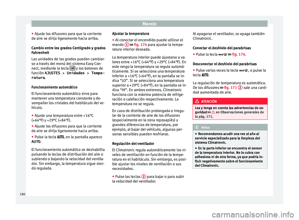 Seat Arona 2017 Manual de instrucciones (in Spanish) Manejo
● Aju s
t
e los difusores para que la corriente
de aire se dirija ligeramente hacia arriba.
Cambio entre los grados Centígrado y grados
Fahrenheit
Las unidades de los grados pueden cambiar-
Seat Arona 2017 Manual de instrucciones (in Spanish) Manejo
● Aju s
t
e los difusores para que la corriente
de aire se dirija ligeramente hacia arriba.
Cambio entre los grados Centígrado y grados
Fahrenheit
Las unidades de los grados pueden cambiar-
