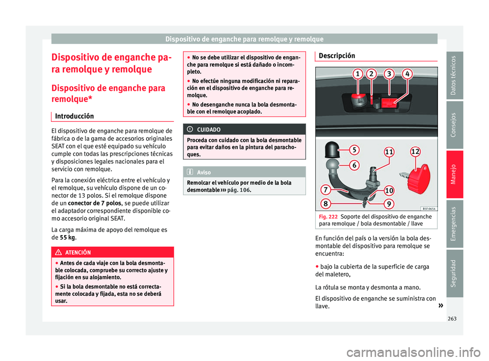 Seat Arona 2017 Manual de instrucciones (in Spanish) Dispositivo de enganche para remolque y remolque
Dispositivo de enganche pa-
r a r
emo
lque y remolque
Dispositivo de enganche para
remolque* Introducción El dispositivo de enganche para remolque de
Seat Arona 2017 Manual de instrucciones (in Spanish) Dispositivo de enganche para remolque y remolque
Dispositivo de enganche pa-
r a r
emo
lque y remolque
Dispositivo de enganche para
remolque* Introducción El dispositivo de enganche para remolque de