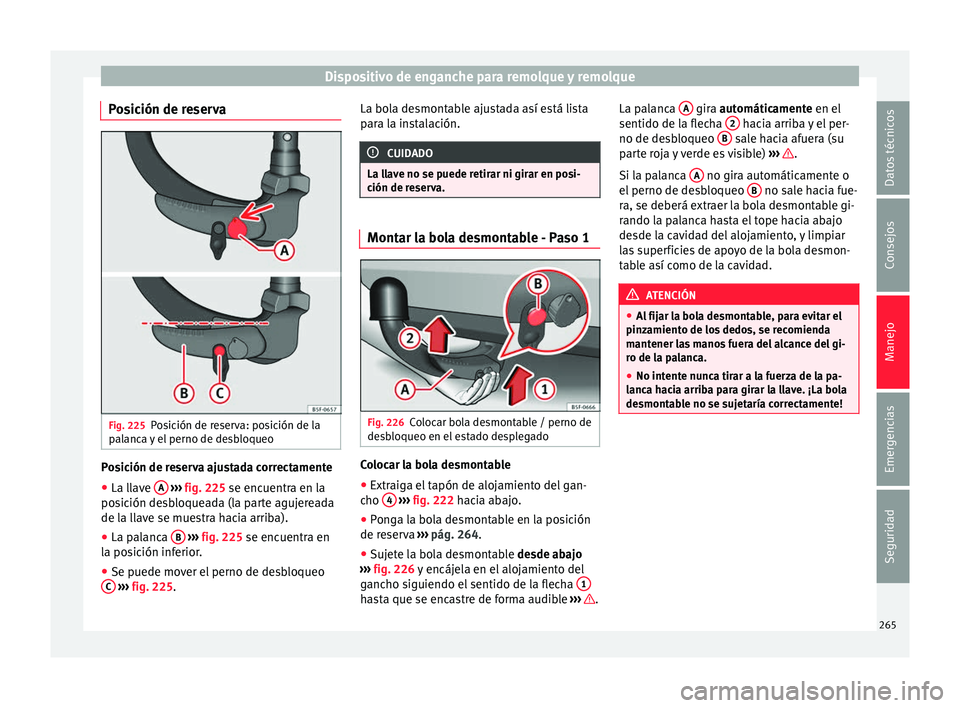 Seat Arona 2017 Manual de instrucciones (in Spanish) Dispositivo de enganche para remolque y remolque
Posición de reserva Fig. 225
Posición de reserva: posición de la
p al
anc
a y el perno de desbloqueo Posición de reserva ajustada correctamente
● Seat Arona 2017 Manual de instrucciones (in Spanish) Dispositivo de enganche para remolque y remolque
Posición de reserva Fig. 225
Posición de reserva: posición de la
p al
anc
a y el perno de desbloqueo Posición de reserva ajustada correctamente
●