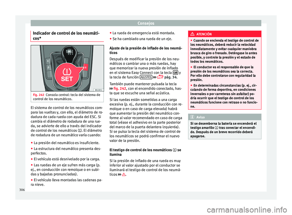 Seat Arona 2017 Manual de instrucciones (in Spanish) Consejos
Indicador de control de los neumáti-
c o
s* Fig. 242
Consola central: tecla del sistema de
c ontr
o
l de los neumáticos. El sistema de control de los neumáticos com-
p
ar
a l
as vueltas y Seat Arona 2017 Manual de instrucciones (in Spanish) Consejos
Indicador de control de los neumáti-
c o
s* Fig. 242
Consola central: tecla del sistema de
c ontr
o
l de los neumáticos. El sistema de control de los neumáticos com-
p
ar
a l
as vueltas y