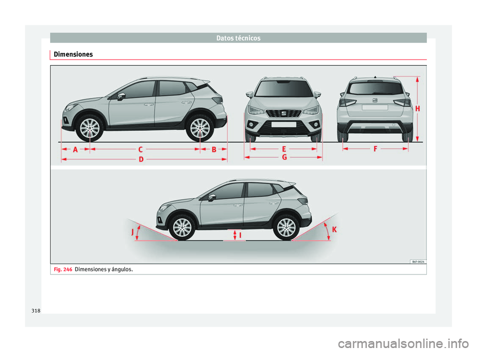 Seat Arona 2017 Manual de instrucciones (in Spanish) Datos técnicos
Dimensiones Fig. 246
Dimensiones y ángulos.318 Seat Arona 2017 Manual de instrucciones (in Spanish) Datos técnicos
Dimensiones Fig. 246
Dimensiones y ángulos.318