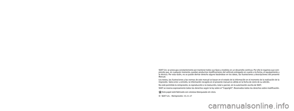Seat Arona 2017 Manual de instrucciones (in Spanish) SEAT S.A. se preocupa constantemente por mantener todos sus tipos y mode\
los en un desarrollo continuo. Por ello le rogamos que com-
prenda que, en cualquier momento, puedan producirse modificaciones Seat Arona 2017 Manual de instrucciones (in Spanish) SEAT S.A. se preocupa constantemente por mantener todos sus tipos y mode\
los en un desarrollo continuo. Por ello le rogamos que com-
prenda que, en cualquier momento, puedan producirse modificaciones